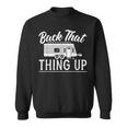 Back That Thing Up Camping For A Camping Camper Lovers Sweatshirt