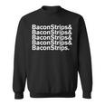 Baconstrips & Bacon Strips Sweatshirt