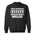 Battery Weak Brauch Mehr Milch Bauern Sweatshirt