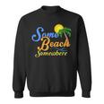 Some Beach Somewhere Spring Break Summer Vacation Sweatshirt