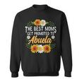 The Best Moms Get Promoted To Abuela New Abuela Sweatshirt