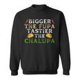 Bigger The Fupa Tastier The Chalupa Saying For Women Sweatshirt