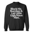 Block His Number And Let Little Ugly Have Him Sweatshirt