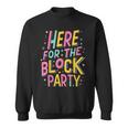 Here For The Block Party Sweatshirt