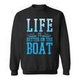 Boating Life Is Better On A Boat Nautical Maritime Sweatshirt