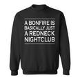 Bonfire Is Just A Redneck Nightclub Country Nation Outdoor Sweatshirt