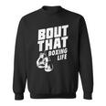 Bout That Boxing Life Boxing Gloves Sweatshirt