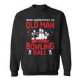 Bowling Lover Never Underestimate Old Man With Bowling Ball Sweatshirt