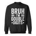 Bruh I'm Double Digits 10Th Birthday 10 Year Old Boy Sweatshirt