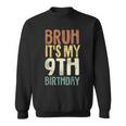 Bruh It's My 9Th Birthday 9 Year Old Nine Bday Sweatshirt