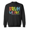 Bruh We Out Last Day Of School School Social Worker Sweatshirt