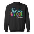 Bruh We Out Teachers Bruh We Out Sweatshirt