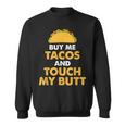 Buy Me Tacos And Touch My Butt Mexican Food Sweatshirt