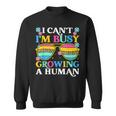 I Can't I'm Busy Growing A Human Pregnancy Announcement Mom Sweatshirt