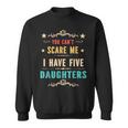 You Can't Scare Me I Have Five Daughters Dad Vintage Sweatshirt