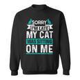 My Cat Was Sitting On Me Cat Owner Joke Cat Lover Sweatshirt