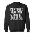 Certified Old Fart Seen It All Said It All Cant Remember Old Sweatshirt