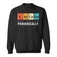 Chemistry Sarcasm May Occur Periodically Periodic Table Sweatshirt
