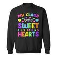 My Class Is Full Of Sweet Hearts Valentines Day Cute Teacher Sweatshirt