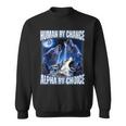 Cool Alpha Wolf Meme Human By Chance Alpha By Choice Sweatshirt