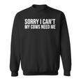 Cow Lover Sorry I CanMy Cows Need Me Sweatshirt