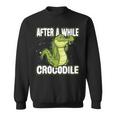 After A While Crocodile Alligator Sweatshirt