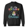 Cruise Birthday Party Vacation Trip It's My Birthday Cruise Sweatshirt
