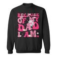 Because Of My Dad I Am Inspirational Father's Day For Dad Sweatshirt