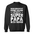 Dad Keine Haare Um Ein Super Papa Zu Seinatertag Sweatshirt