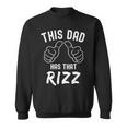 This Dad Has That Rizz Fathers Day Viral Meme Pun Sweatshirt