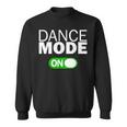 Dance Mode On Sweatshirt