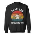 Dear Abs I Will Find You Gym Quote Motivational Sweatshirt