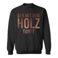 Der Mit Dem Holz Tanzt Tischler Work Sweatshirt