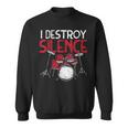 I Destroy Silence Drums Drumming Drummer Percussionist Sweatshirt