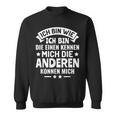 Die Einen Kenner Die Anderen Können Mich Ich Bin Wie Ich Bin Wie Ich Bin Sweatshirt