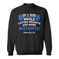 If I Die While Lifting Weights Powerlifting Workout Gym Sweatshirt