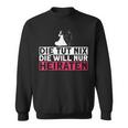 Die Tut Nix Die Will Nur Meiraten Jga Polterabend Sweatshirt