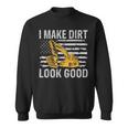 I Make Dirt Look Good Excavator Sweatshirt