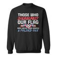 Those Who Disrespect Our Flag Never Handed Folded One Sweatshirt
