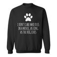 I Don't Care Who Dies In Movie As Long As Dog Lives Sweatshirt