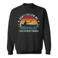 Don't Follow Me I Do Stupid Things Kayaking Sweatshirt