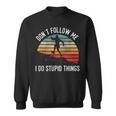 Don't Follow Me I Do Stupid Things Trail Running Vintage Sweatshirt