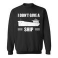 I Don't Give A Ship Cargo Ship Longshoreman Dock Worker Sweatshirt