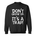 Don't Grow Up It's A Trap For Mom Dad Grandparents Sweatshirt