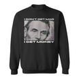 I Don't Get Mad I Get Money Cash Paper Dollar Graphic Sweatshirt