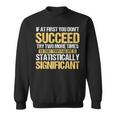 Don't Succeed Statistically Significant Science Pun Sweatshirt