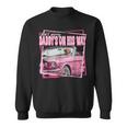 Dont Worry Daddys On His Way Trump In Pink Car 2024 Sweatshirt