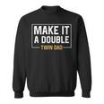 Make It A Double Twin Dad Fathers Day Sweatshirt