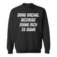 Drag Racing Because Dying Rich Is Dumb Sweatshirt