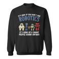 Droid Builder It's Ok If You Don't Like Robotics Build Robot Sweatshirt